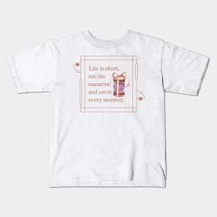 Life is short, eat the macaron, and savor  every moment Kids T-Shirt